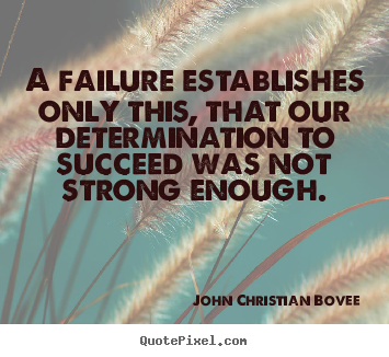 Success quotes - A failure establishes only this, that our determination..