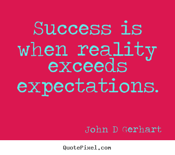 Create your own picture quote about success - Success is when reality exceeds expectations.