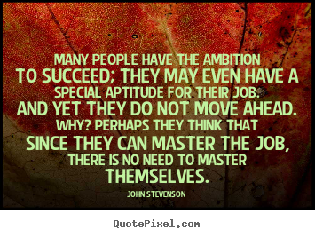 Quotes about success - Many people have the ambition to succeed; they may..