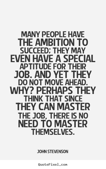 John Stevenson picture quote - Many people have the ambition to succeed; they may even have.. - Success quote