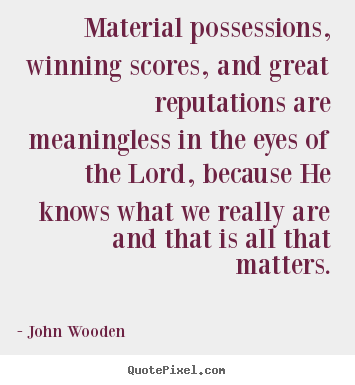 Success sayings - Material possessions, winning scores, and..