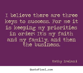 Success quotes - I believe there are three keys to success. for me it is keeping..