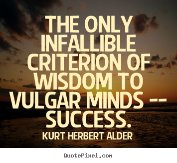 Success quotes - The only infallible criterion of wisdom to vulgar..