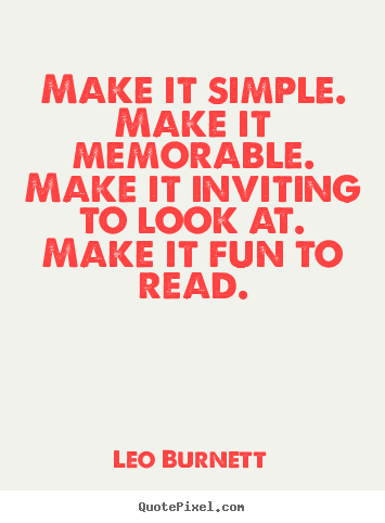 Quotes about success - Make it simple. make it memorable. make it inviting to look at. make..