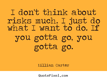 Quotes about success - I don't think about risks much. i just do what i..