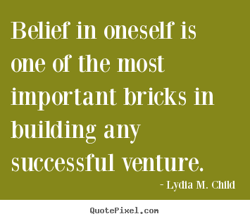 Lydia M. Child picture quotes - Belief in oneself is one of the most important.. - Success sayings