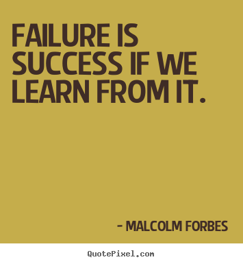 Quotes about success - Failure is success if we learn from it.