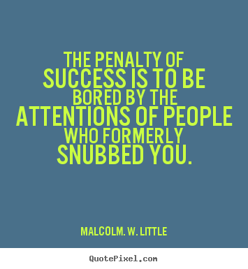Quotes about success - The penalty of success is to be bored by the attentions..