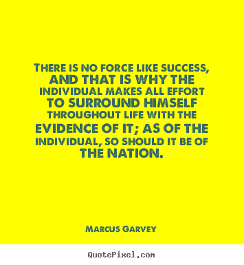 Success quotes - There is no force like success, and that is why the individual makes..