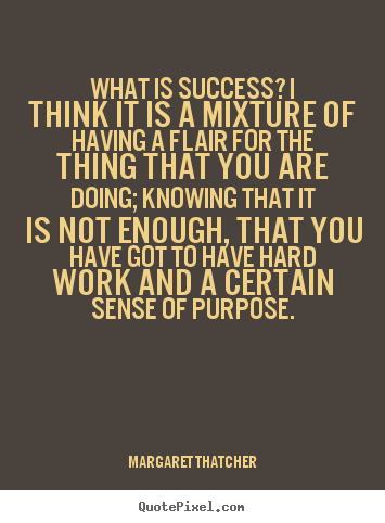 Design custom picture quote about success - What is success? i think it is a mixture of having..