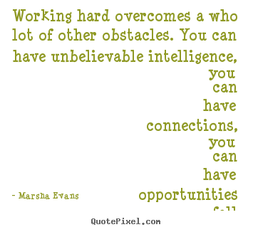 Marsha Evans photo quotes - Working hard overcomes a who lot of other obstacles. you can have.. - Success quote