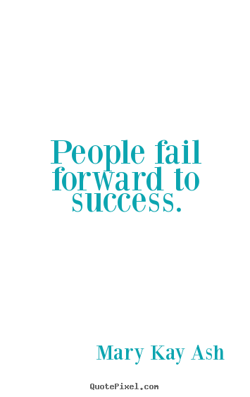 Create custom picture quotes about success - People fail forward to success.