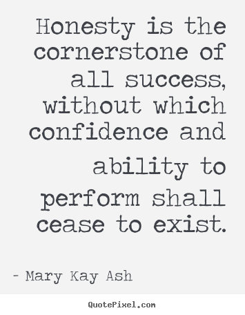 Mary Kay Ash picture quote - Honesty is the cornerstone of all success, without.. - Success quote