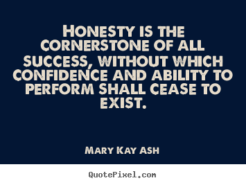 Sayings about success - Honesty is the cornerstone of all success, without..