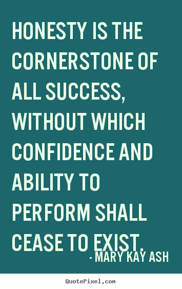 Mary Kay Ash picture quote - Honesty is the cornerstone of all success, without which.. - Success quotes