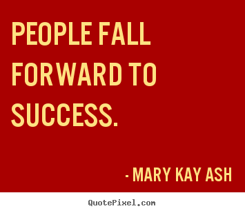 Success quote - People fall forward to success.