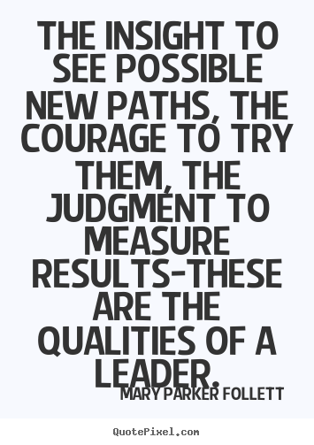 Success quotes - The insight to see possible new paths, the courage..