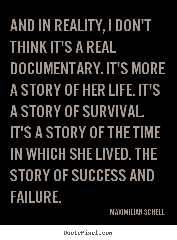 Success quotes - And in reality, i don't think it's a real documentary...