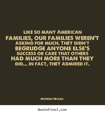Success quotes - Like so many american families, our families weren't asking for..