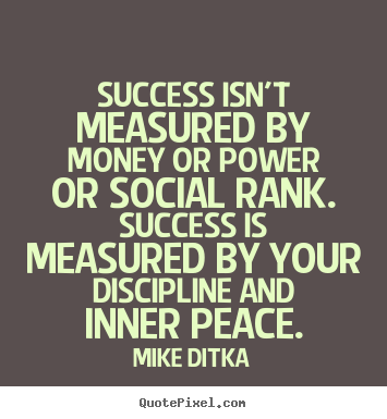 Mike Ditka picture quotes - Success isn't measured by money or power or social.. - Success quote