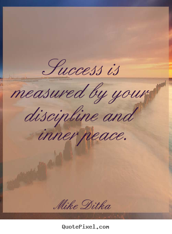 Customize picture quote about success - Success is measured by your discipline and inner peace.