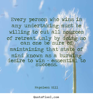 Quotes about success - Every person who wins in any undertaking must be willing to..