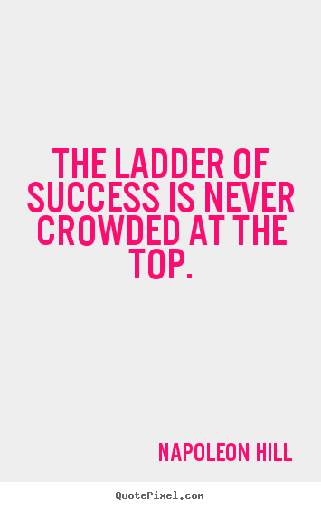 Make custom image quotes about success - The ladder of success is never crowded at the top.