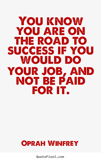 Success quote - You know you are on the road to success if..