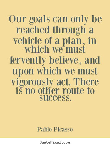 Diy image quotes about success - Our goals can only be reached through a vehicle..