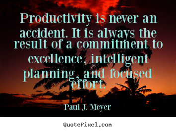 Create custom poster quotes about success - Productivity is never an accident. it is always the result of a commitment..