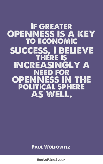 Quotes about success - If greater openness is a key to economic success, i believe..