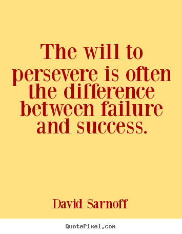 Quotes about success - The will to persevere is often the difference between..