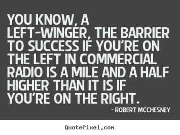 Customize picture quotes about success - You know, a left-winger, the barrier to success if..