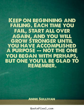 Quotes about success - Keep on beginning and failing. each time..