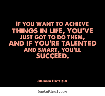 Design picture quote about success - If you want to achieve things in life, you've just..