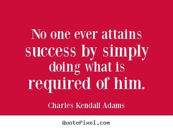 How to design picture quote about success - No one ever attains success by simply doing what..