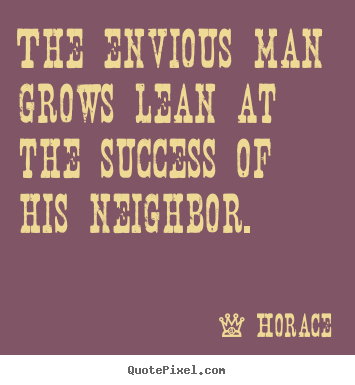 How to design picture quotes about success - The envious man grows lean at the success of his neighbor.