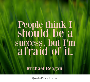 Michael Reagan poster quote - People think i should be a success, but.. - Success quotes