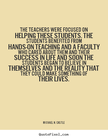 Success quote - The teachers were focused on helping these students. the..