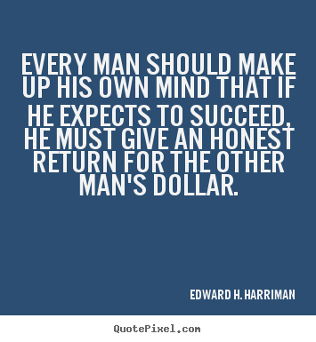 Diy picture quote about success - Every man should make up his own mind that if he expects to succeed,..