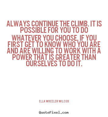 Quotes about success - Always continue the climb. it is possible for you to do whatever..