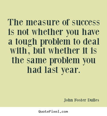 Quotes about success - The measure of success is not whether you have a tough problem..
