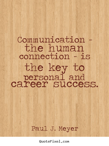 Quotes about success - Communication - the human connection - is the..