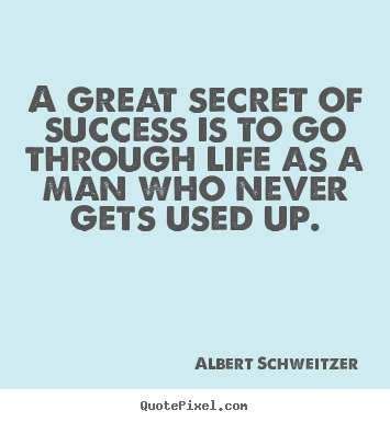 How to design poster quotes about success - A great secret of success is to go through life as a man who never..