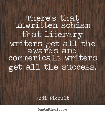 Make picture quotes about success - There's that unwritten schism that literary..