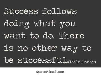 Success quote - Success follows doing what you want to do. there..