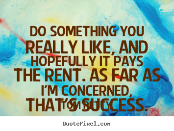 Create graphic photo quotes about success - Do something you really like, and hopefully..