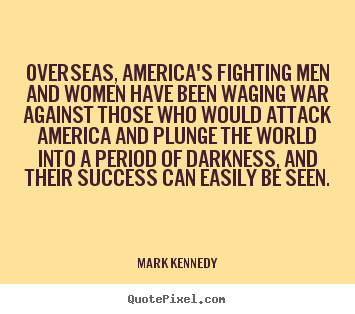 Quote about success - Overseas, america's fighting men and women have been..