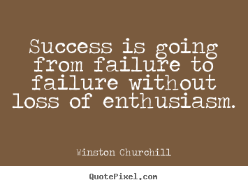 Success is going from failure to failure without loss of enthusiasm. Winston Churchill best success quotes