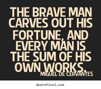 Success quotes - The brave man carves out his fortune, and every man is the sum of..